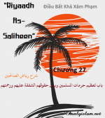 BÀI VIẾT VÀ THUYẾT GIẢNG AUDIO: “RIYAADH AS-SALIHEEN” (NGÔI VƯỜN CỦA NHỮNG NGƯỜI NGOAN ĐẠO) CHƯƠNG 27: "ĐIỀU BẤT KHẢ XÂM PHẠM CỦA NGƯỜI MUSLIM"