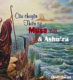 BÀI VIẾT VÀ THUYẾT GIẢNG AUDIO: "CÂU CHUYỆN THIÊN SỨ MUSA (A) VÀ NGÀY MỒNG 10 ASHURA"