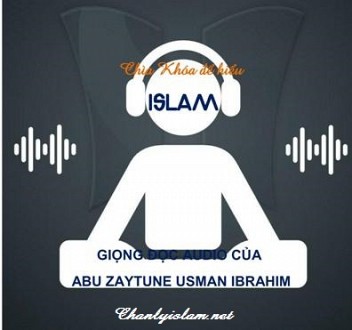 AUDIO MP3: GIỌNG ĐỌC CỦA ABU ZAYTUNE USMAN IBRAHIM VỀ QUYỂN SÁCH "CHÌA KHÓA ĐỂ HIỂU ISLAM"