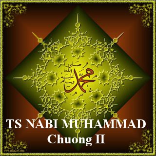 TIỂU SỬ NABI MUHAMMAD (SAW) (Chương II)