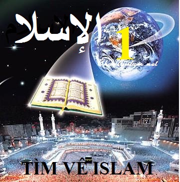 TÌM VỀ ISLAM (Phần I)