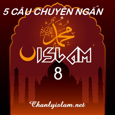 NĂM CÂU CHUYỆN NGẮN ISLAM (8)