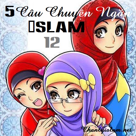 5 CÂU CHUYỆN NGẮN ISLAM (Phần 12)