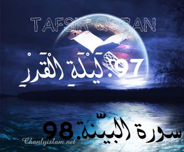 SỰ DIỂN GIẢI (TAFSIR QUR'AN) HAI SURAH 97 - AL QADR VÀ 98 - AL BAYYINAH