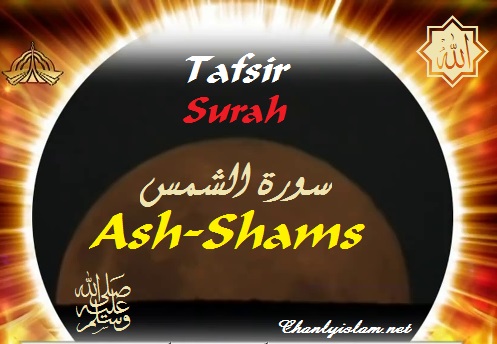 SỰ DIỂN GIẢI (TAFSIR QUR'AN) SURAH 91 - ASH SHAMS