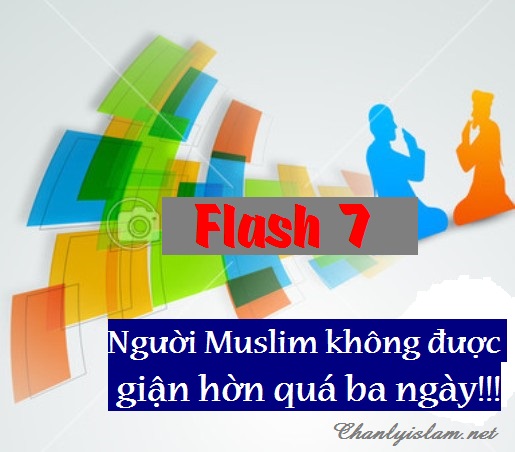FLASH 7: "NGƯỜI MUSLIM KHÔNG ĐƯỢC GIẬN NHAU QUÁ BA NGÀY"