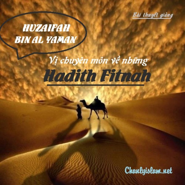 BÀI VIẾT VÀ BÀI THUYẾT GIẢNG AUDIO: "HUZAIFAH BIN AL YAMAN - VỊ CHUYÊN MÔN VỀ NHỮNG HADITH FITNAH"